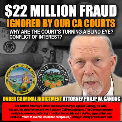Orange County California DA Ignores 22 miillion dollar fraud scam by Attorney Philip Ganong3