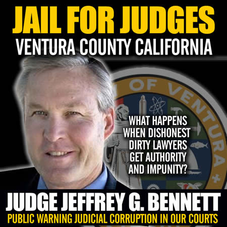 Corrupt Ventura County California Judge Jeffrey G Bennett Must go to Jail