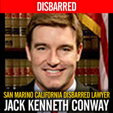Corrupt dishonest Jack Kenneth Conway 45063 2460 Huntington Dr, San Marino CA 91108 Disbarred