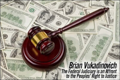 The Federal Judiciary is an Affront to the Peoples Right to JusticeBrian Vukadinovich