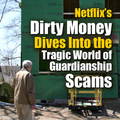 Netflix's Dirty Money Dives Into the Tragic World of Guardianship Scams