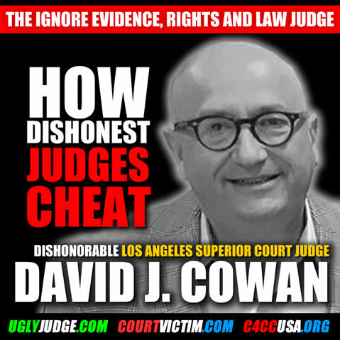 how-dishonorable-judges-cheat-David-J-Cowan-los-angeles-superior-court-judge-probate-California-The-ignore-perjury-and-crime-scam.