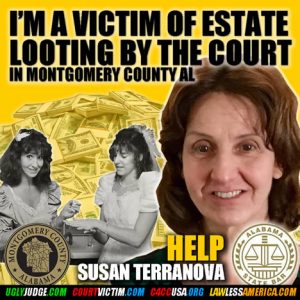 Susan Terranova victim of estate looting by Montgomery Alabama county and the American bar