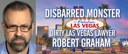 Clark County Las Vegas Nevada Corrupt disbarred lawyer Robert Graham