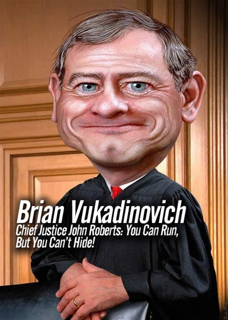 Chief Justice John Roberts You Can Run But You Cant Hide Brian Vukadinovich
