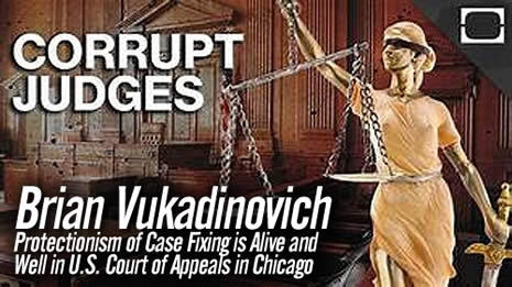Protectionism of Case Fixing is Alive and Well in U.S. Court of Appeals in Chicago Brian Vukadinovich