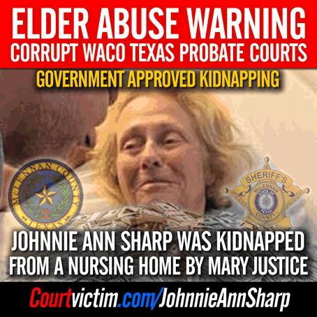 Waco Texas Corrupt Probate court abuses Johnnie Ann Sharp stopping son Brad Sharp from rescue