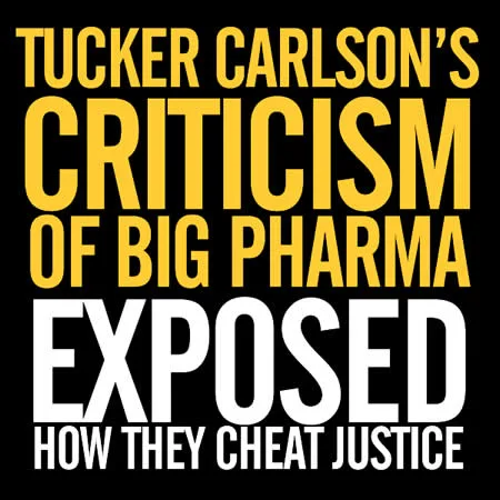 Tucker Carlsons criticism of big pharrma corruption and lies